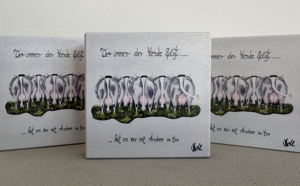 HOLZBILD 10cm x 10cm „Wer immer der Herde folgt…..hat es nur mit Ärschen zu tun“ – Bild 3